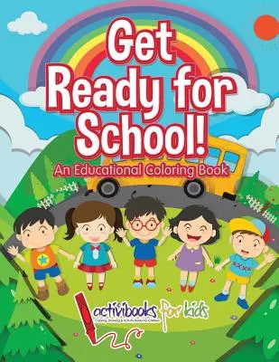 Przygotuj się do szkoły! Edukacyjna książka do kolorowania - Get Ready for School! An Educational Coloring Book