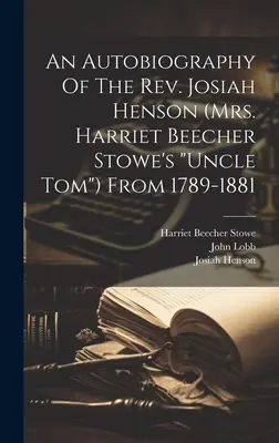 Autobiografia księdza Josiaha Hensona (wuja Toma pani Harriet Beecher Stowe) w latach 1789-1881”. - An Autobiography Of The Rev. Josiah Henson (mrs. Harriet Beecher Stowe's uncle Tom