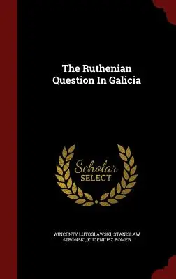 Kwestia ruska w Galicji - The Ruthenian Question In Galicia