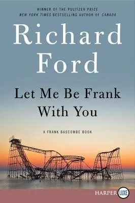 Let Me Be Frank with You: Książka Franka Bascombe'a - Let Me Be Frank with You: A Frank Bascombe Book