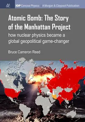 Bomba atomowa: Historia Projektu Manhattan: Jak fizyka jądrowa stała się globalnym geopolitycznym przełomem - Atomic Bomb: The Story of the Manhattan Project: How nuclear physics became a global geopolitical game-changer