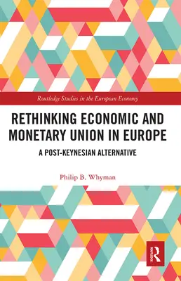 Ponowne przemyślenie unii gospodarczej i walutowej w Europie: Postkeynesowska alternatywa - Rethinking Economic and Monetary Union in Europe: A Post-Keynesian Alternative