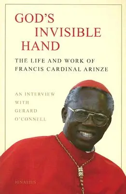 Niewidzialna ręka Boga: Życie i dzieło Franciszka Kardynała Arinze - God's Invisible Hand: The Life and Work of Francis Cardinal Arinze