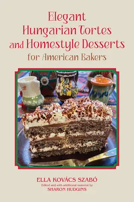 Eleganckie węgierskie torty i domowe desery dla amerykańskich piekarzy: Tom 6 - Elegant Hungarian Tortes and Homestyle Desserts for American Bakers: Volume 6