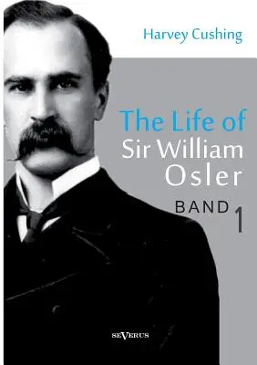 Życie Sir Williama Oslera, tom 1 - The Life of Sir William Osler, Volume 1