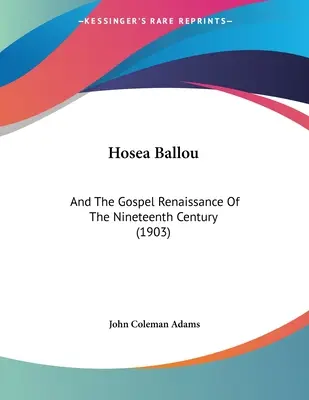 Hosea Ballou: I renesans ewangelii w dziewiętnastym wieku (1903) - Hosea Ballou: And The Gospel Renaissance Of The Nineteenth Century (1903)