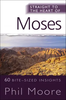 Prosto do serca Mojżesza: 60 fragmentów z Księgi Wyjścia, Kapłańskiej, Liczb i Powtórzonego Prawa - Straight to the Heart of Moses: 60 Bite-Sized Insights from Exodus, Leviticus, Numbers and Deuteronomy