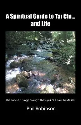 Duchowy przewodnik po Tai Chi... i życiu: Tao Te Ching oczami mistrza Tai Chi - A Spiritual Guide to Tai Chi...and Life: The Tao Te Ching Through the Eyes of a Tai Chi Master