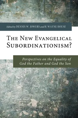 Nowy ewangeliczny subordynacjonizm: Perspektywy równości Boga Ojca i Boga Syna - The New Evangelical Subordinationism?: Perspectives on the Equality of God the Father and God the Son