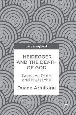 Heidegger i śmierć Boga: Między Platonem a Nietzschem - Heidegger and the Death of God: Between Plato and Nietzsche