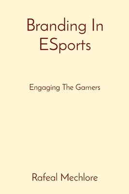 Branding w e-sporcie: Angażowanie graczy - Branding In ESports: Engaging The Gamers