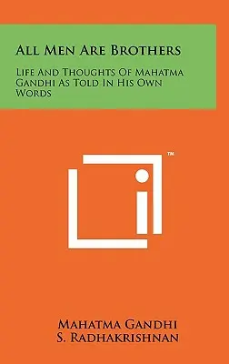 Wszyscy ludzie są braćmi: Życie i myśli Mahatmy Gandhiego opowiedziane jego własnymi słowami - All Men Are Brothers: Life And Thoughts Of Mahatma Gandhi As Told In His Own Words