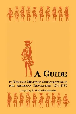 Przewodnik po organizacjach wojskowych Wirginii podczas rewolucji amerykańskiej, 1774-1787 - A Guide to Virginia Military Organizations in the American Revolution, 1774-1787
