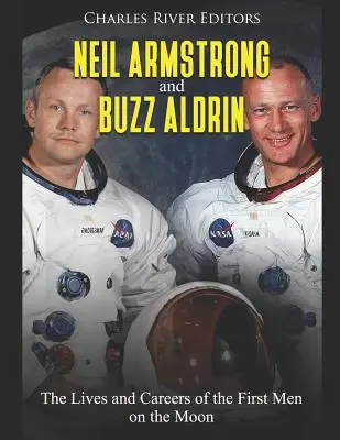 Neil Armstrong i Buzz Aldrin: Życie i kariera pierwszych ludzi na Księżycu - Neil Armstrong and Buzz Aldrin: The Lives and Careers of the First Men on the Moon