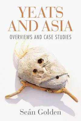 Yeats i Azja: Przeglądy i studia przypadków - Yeats and Asia: Overviews and Case Studies