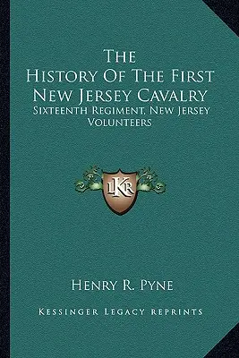 Historia Pierwszej Kawalerii New Jersey: Szesnasty Pułk, Ochotnicy z New Jersey - The History Of The First New Jersey Cavalry: Sixteenth Regiment, New Jersey Volunteers