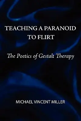 Nauczanie paranoika flirtowania: Poetyka terapii Gestalt - Teaching a Paranoid to Flirt: The Poetics of Gestalt Therapy