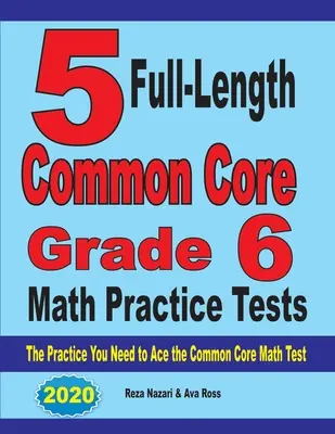 5 pełnowymiarowych testów praktycznych z matematyki dla klasy 6: Ćwiczenia potrzebne do zaliczenia testu matematycznego Common Core - 5 Full-Length Common Core Grade 6 Math Practice Tests: The Practice You Need to Ace the Common Core Math Test