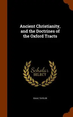 Starożytne chrześcijaństwo i doktryny traktatów oksfordzkich - Ancient Christianity, and the Doctrines of the Oxford Tracts