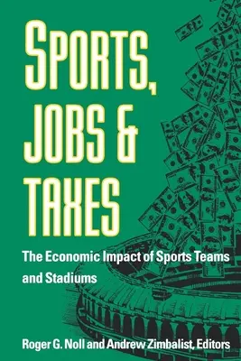 Sport, praca i podatki: Ekonomiczny wpływ drużyn sportowych i stadionów - Sports, Jobs, and Taxes: The Economic Impact of Sports Teams and Stadiums