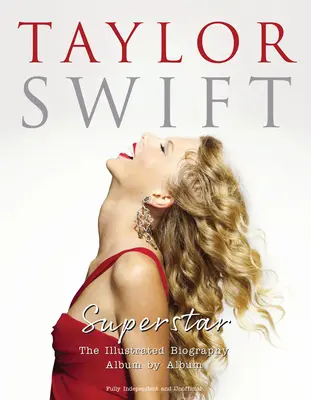 Taylor Swift - Superstar: Ilustrowana biografia album po albumie - Taylor Swift - Superstar: The Illustrated Biography Album by Album