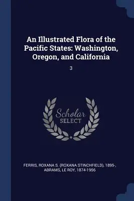 Ilustrowana flora stanów Pacyfiku: Waszyngton, Oregon i Kalifornia: 3 - An Illustrated Flora of the Pacific States: Washington, Oregon, and California: 3