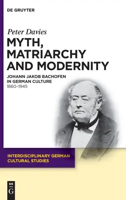 Mit, matriarchat i nowoczesność: Johann Jakob Bachofen w kulturze niemieckiej. 1860-1945 - Myth, Matriarchy and Modernity: Johann Jakob Bachofen in German Culture. 1860-1945