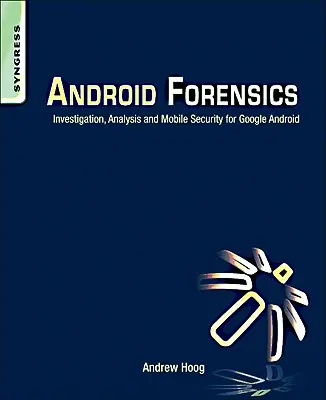 Android Forensics: Śledztwo, analiza i bezpieczeństwo mobilne dla Google Android - Android Forensics: Investigation, Analysis and Mobile Security for Google Android