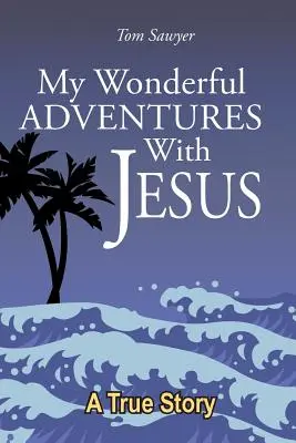 Moje wspaniałe przygody z Jezusem - My Wonderful Adventures with Jesus