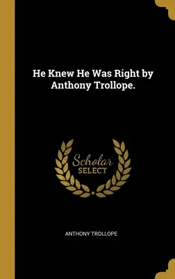 Wiedział, że ma rację autorstwa Anthony'ego Trollope'a. - He Knew He Was Right by Anthony Trollope.