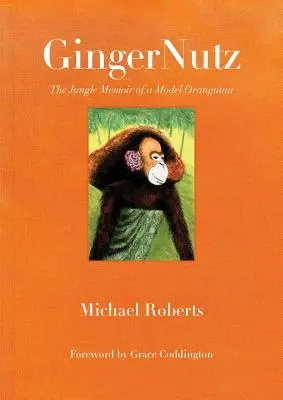 Gingernutz: Pamiętnik z dżungli modelki orangutana - Gingernutz: The Jungle Memoir of a Model Orangutan