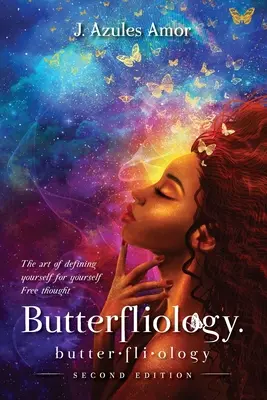 Butterfliology: Wolna Myśl; Sztuka Definiowania Siebie dla Siebie Wydanie Drugie - Butterfliology: Free Thought; The Art of Defining Yourself for Yourself Second Edition