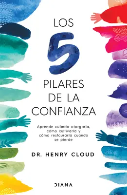 Los 5 Pilares de la Confianza: Aprende Cuando Otorgarla, Cmo Cultivarla Y Cmo Restaurarla Cuando Se Pierde / Zaufanie - Los 5 Pilares de la Confianza: Aprende Cuando Otorgarla, Cmo Cultivarla Y Cmo Restaurarla Cuando Se Pierde / Trust