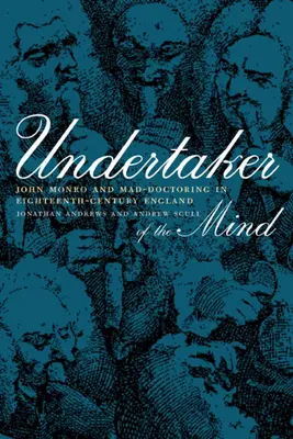 Undertaker of the Mind: John Monro i szaleni lekarze w osiemnastowiecznej Anglii - Undertaker of the Mind: John Monro and Mad-Doctoring in Eighteenth-Century England