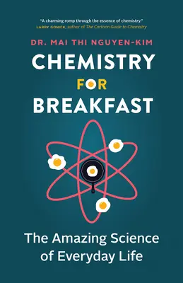 Chemia na śniadanie: Niesamowita nauka o życiu codziennym - Chemistry for Breakfast: The Amazing Science of Everyday Life