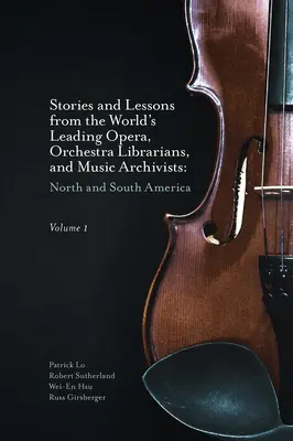 Stories and Lessons from the World's Leading Opera, Orchestra Librarians, and Music Archivists, tom 1: Ameryka Północna i Południowa - Stories and Lessons from the World's Leading Opera, Orchestra Librarians, and Music Archivists, Volume 1: North and South America