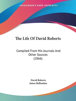 Życie Davida Robertsa: Zebrane z jego dzienników i innych źródeł (1866) - The Life Of David Roberts: Compiled From His Journals And Other Sources (1866)