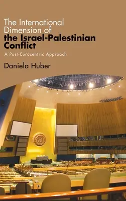 Międzynarodowy wymiar konfliktu izraelsko-palestyńskiego: Podejście posteurocentryczne - The International Dimension of the Israel-Palestinian Conflict: A Post-Eurocentric Approach