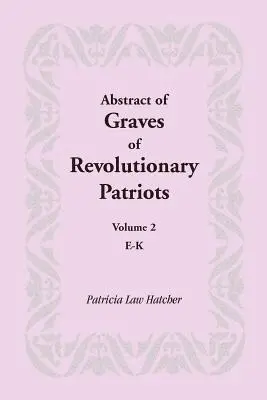 Streszczenie grobów rewolucyjnych patriotów: Tom 2, E-K - Abstract of Graves of Revolutionary Patriots: Volume 2, E-K