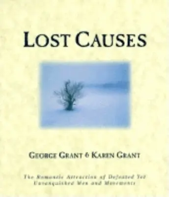 Lost Causes: Romantyczna atrakcja pokonanych, ale niepokonanych mężczyzn i ruchów - Lost Causes: The Romantic Attraction of Defeated Yet Unvanquished Men & Movements