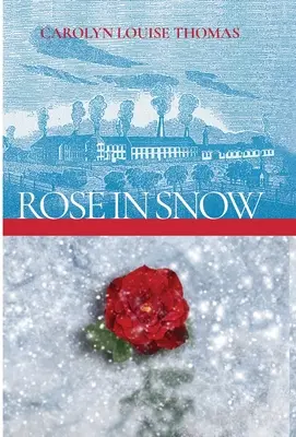 Rose in Snow: Opowieść o romansie, walce i nadziei w XIX-wiecznym Massachusetts - Rose in Snow: A tale of romance, struggle, and hope in 19th-century Massachusetts