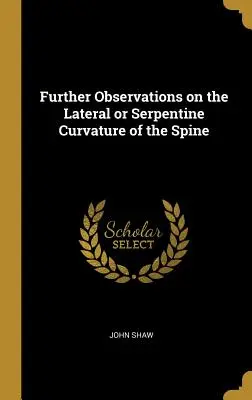 Dalsze obserwacje na temat bocznej lub serpentynowej krzywizny kręgosłupa - Further Observations on the Lateral or Serpentine Curvature of the Spine