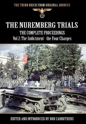 Procesy Norymberskie - Kompletne postępowanie, tom 2: Akt oskarżenia - cztery zarzuty - The Nuremberg Trials - The Complete Proceedings Vol 2: The Indictment - the Four Charges