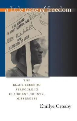 Mały smak wolności: Czarna walka o wolność w hrabstwie Claiborne w stanie Missisipi - A Little Taste of Freedom: The Black Freedom Struggle in Claiborne County, Mississippi