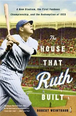 Dom, który zbudował Ruth: Nowy stadion, pierwsze mistrzostwo Yankees i odkupienie w 1923 roku - The House That Ruth Built: A New Stadium, the First Yankees Championship, and the Redemption of 1923