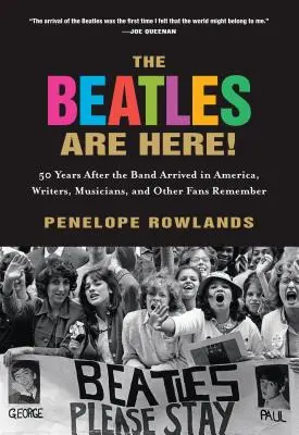 The Beatles Are Here! 50 lat po przybyciu zespołu do Ameryki, pisarze, muzycy i inni fani wspominają - The Beatles Are Here!: 50 Years after the Band Arrived in America, Writers, Musicians & Other Fans Remember