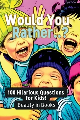 Wolałbyś...? 100 zabawnych pytań dla dzieci! - Would You Rather..?: 100 Hilarious Questions for Kids!