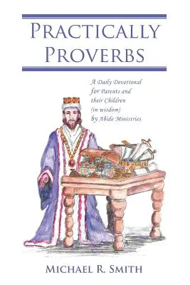 Praktycznie Przysłowia: Codzienne nabożeństwo dla rodziców i ich dzieci (w mądrości) przez Abide Ministries - Practically Proverbs: A Daily Devotional for Parents and their Children (in wisdom) by Abide Ministries