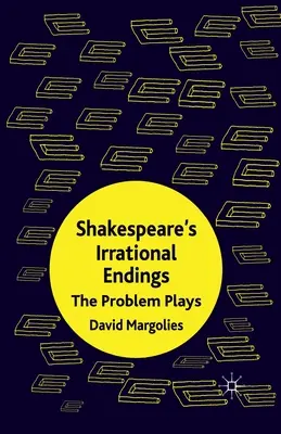 Irracjonalne zakończenia Szekspira: The Problem Plays - Shakespeare's Irrational Endings: The Problem Plays