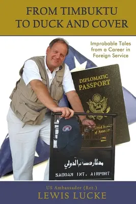 Od Timbuktu do Duck and Cover: Niewiarygodne opowieści z kariery w służbie zagranicznej - From Timbuktu to Duck and Cover: Improbable Tales from a Career in Foreign Service